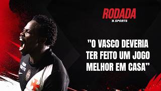 NO JOGO DE IDA, O VASCO FICOU DEVENDO CONTRA O VITÓRIA? | Rodada Xsports - 26/08