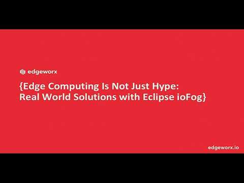 Edge Computing Is Not Just Hype: Real World Solutions with Eclipse ioFog (Invited Talk)