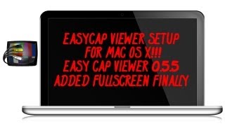 EASYCAP VIEWER 0.5.5 SETUP [Mac] | **FULLSCREEN ADDED**