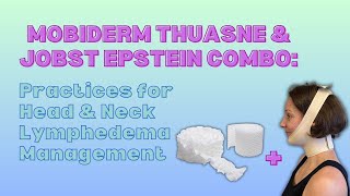 Mobiderm Thuasne & Jobst Epstein Combo: Practices for Head & Neck Lymphedema Management