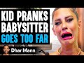 KID PRANKS Babysitter GOES TOO FAR Ft. @HannahStocking and @AdamW  | Dhar Mann