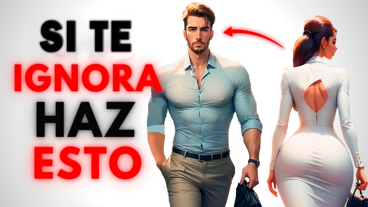 ☣⛔ Cómo Actuar Cuando Una Mujer Te Ignora (Destruye Su Ego...) - YouTube