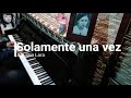 " Solamente una vez " - Piano Solo por Carlos Martínez