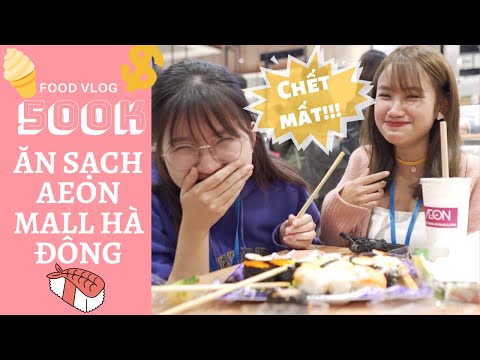 Video Thử thách ăn sạch Aeon Mall Hà Đông với 500k và cái... - youtube