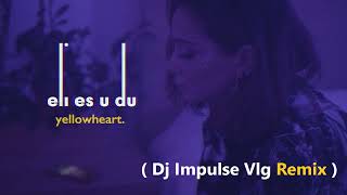 yellowheart. - Eli es u du ( Dj Impulse Vlg Remix )