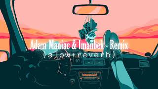 Adam Maniac & Imanbek - Remix (slow+reverb) Resimi