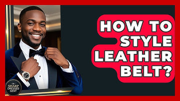 How To Style Leather Belt? - The Sharp Dressed Gent
