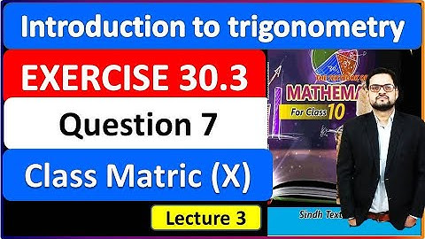Exercise 30.3 class 10 Question 7   Matric math unit 30 introduction to trigonometry