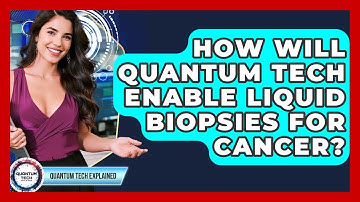 How Will Quantum Tech Enable Liquid Biopsies For Cancer? - Quantum Tech Explained