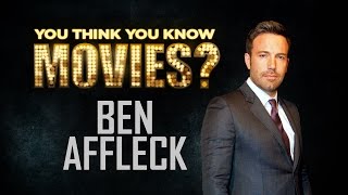 Ben Affleck - You Think You Know Movies?