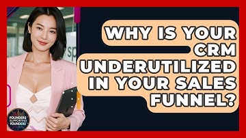 Why Is Your CRM Underutilized In Your Sales Funnel? - Founders Supporting Founders