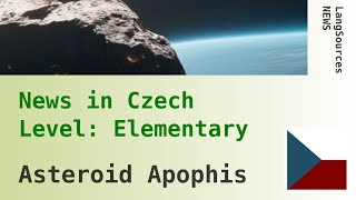 Asteroid Apophis, Czech Listening, Elementary. News