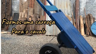 Fizemos uma carroça para o cavalo