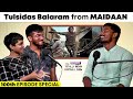 Reel life of tulsidas balaram from maidaan  the totally indian football show  ep 100