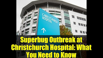 Superbug Outbreak at Christchurch Hospital: What You Need to Know
