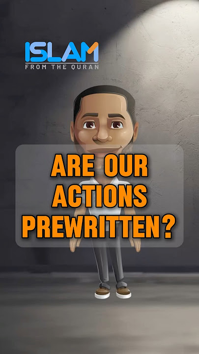 Are Our Actions Prewritten? Do We Have Free Will in Islam?