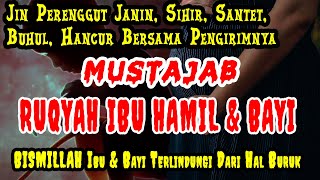 RUQYAH PELINDUNG IBU HAMIL \u0026 BAYI || Menangkal Jin Kiriman, Santet, Sihir \u0026 Gangguan Ghoib lainnya