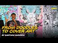 From Doodles to Cover Art - Presentation by Santanu Hazarika | The Indian Comics Festival