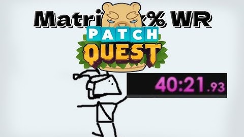 Patch Quest Matrinox% Speedrun [WR-40:21.93]