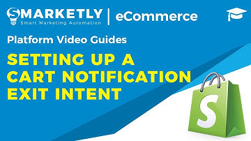 Setting up a Cart Notification Exit Intent | Video Guides | Smarketly for eCommerce