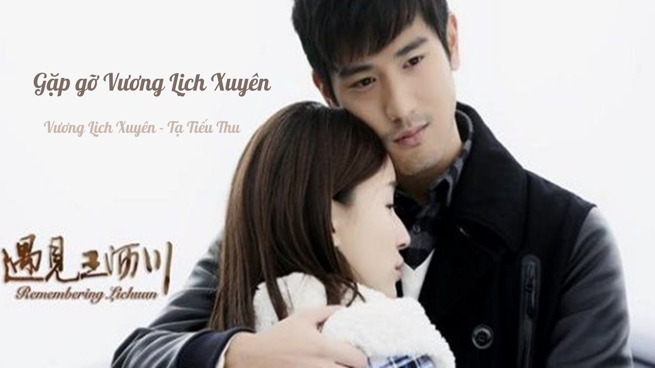 Gặp gỡ Vương Lịch Xuyên | 遇见王沥川 - Tổng hợp những câu nói cảm động nhất trong phim