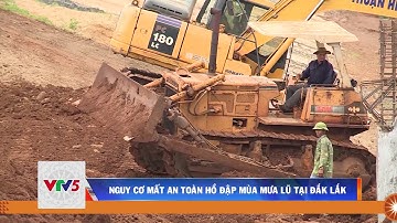 NGUY CƠ MẤT AN TOÀN HỒ ĐẬP MÙA MƯA LŨ TẠI ĐẮK LẮK | VTV5