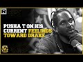 Pusha t shares his current feelings towards drake