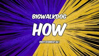 Bigwalkdog - How [Instrumental]