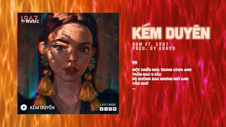 Kém Duyên - Rum Ft Anhvuremix Version By 1 9 6 7 Audio Lyrics