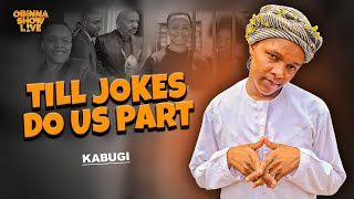 Obinna Show Live Till Jokes Do Us Part - Kabugi