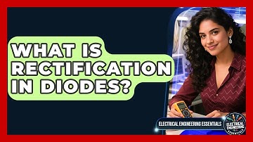 What Is Rectification In Diodes? - Electrical Engineering Essentials