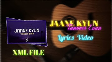 - Jaane Kyun - Tanveer Evan  (Lyrics Video) XML FILE 