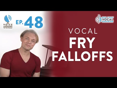 Ep. 48 "Vocal Fry Falloffs" - Vocal Fry Trilogy Part 3 - Voice Lessons To The World