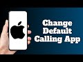 How to Change Default Calling App on iPhone