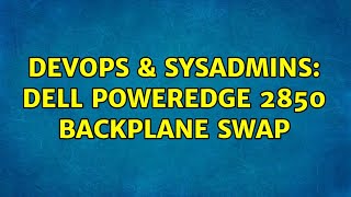 DevOps & SysAdmins: dell poweredge 2850 backplane swap