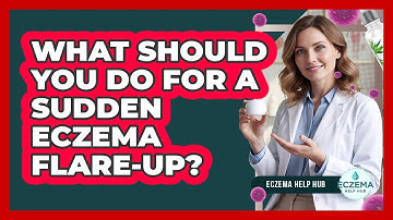 What Should You Do For A Sudden Eczema Flare-up? - Eczema Help Hub