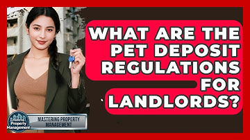 What Are The Pet Deposit Regulations For Landlords? - Mastering Property Management