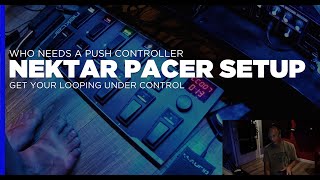 How To Setup Nektar Pacer with Ableton for Looping and Control Applies to any DAW