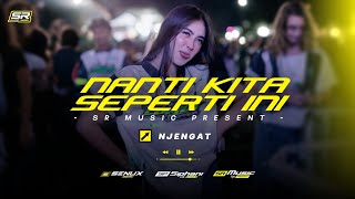 DJ STYLE NJENGAT ↗️ - Nanti Kita Seperti Ini (SR Music Present)