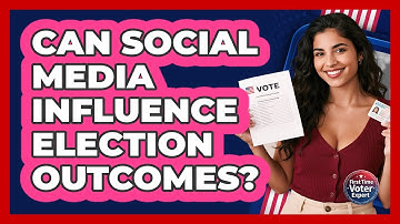 Can Social Media Influence Election Outcomes? - First Time Voter Expert
