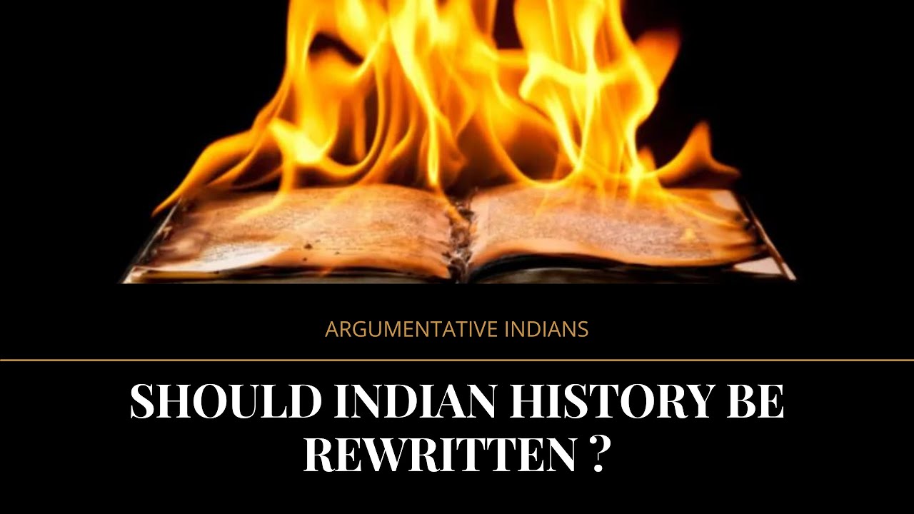 SHOULD INDIAN HISTORY BE REWRITTEN ?