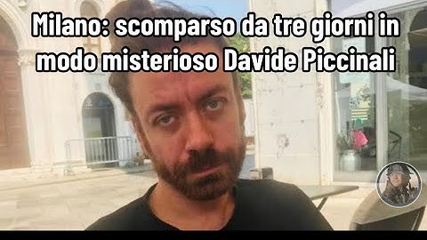 Milano: scomparso da tre giorni in modo misterioso Davide Piccinali