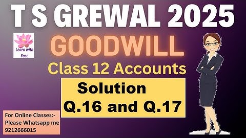 Q16 and Q17 Goodwill| TS Grewal 2025| Ch 2| Accounts| Class 12| TS Grewal Solutions@learnwithease