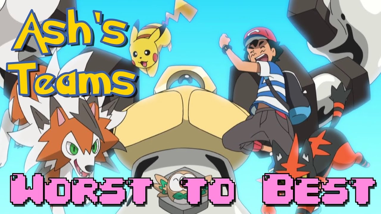 All of Ash Ketchum's Teams Ranked from Worst to Best YouTube