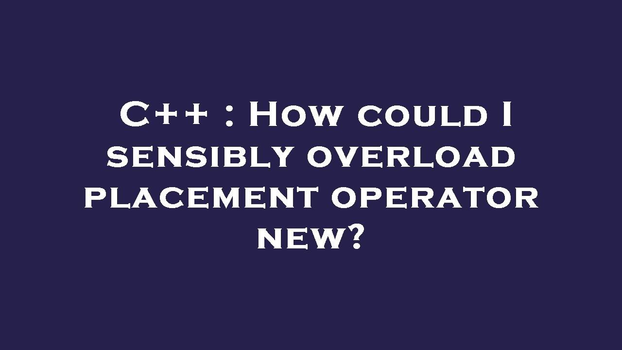 C++ : How could I sensibly overload placement operator new? - YouTube