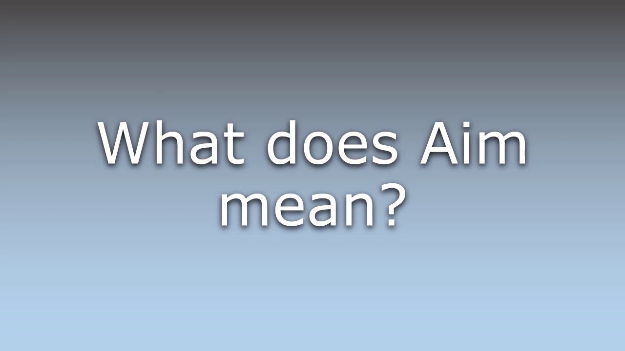 What does Aim mean? YouTube