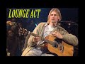 Nirvana  lounge act mtv unplugged