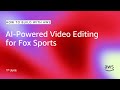 AI-Powered Video Editing for Fox Sports | How to Build with AWS