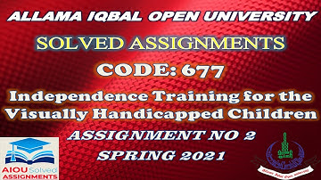 AIOU Solved Assi | 677 | INDEPENDENCE TRAINING FOR THE VISUALLY HANDICAPPED |Assi No 2 | Spring 2021