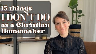 15 Things I Dont Do As A Christian Homemaker Mother